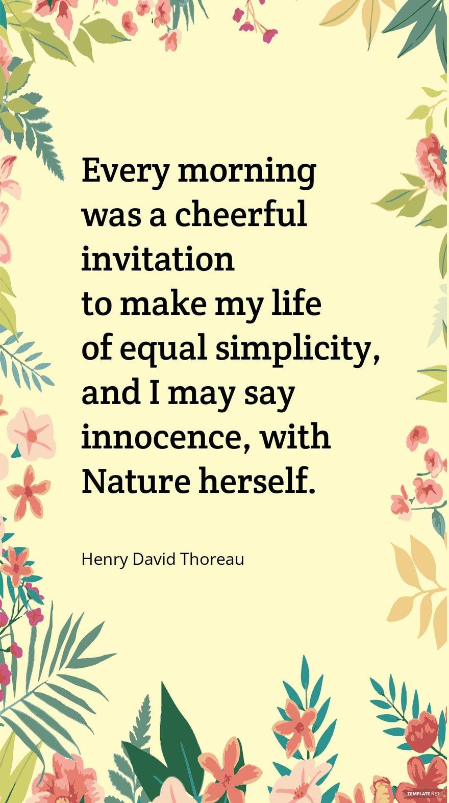 Henry David Thoreau - Every morning was a cheerful invitation to make my life of equal simplicity, and I may say innocence, with Nature herself. Template - Edit Online & Download